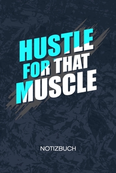 Paperback Hustle For That Muscle: Sportler Notizbuch A5 Kariert - Kraftsportler Heft - Fitness Notizheft 120 Seiten KARO - Fitness Zitat Notizblock Body [German] Book