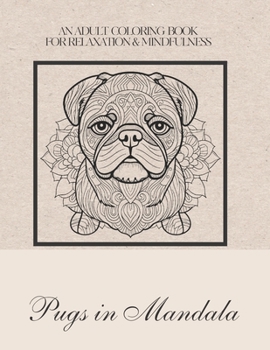 Paperback Pugs in Mandala: An Adult Coloring Book For Relaxation & Mindfulness Book