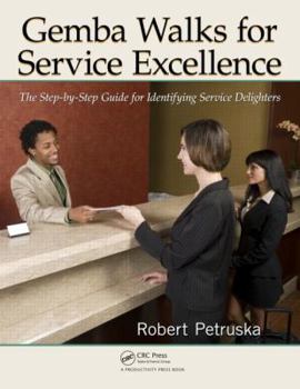 Paperback Gemba Walks for Service Excellence: The Step-By-Step Guide for Identifying Service Delighters [With CDROM] Book