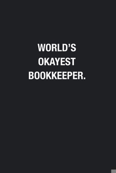 Paperback World's Okayest Bookkeeper.: Blank Lined Journal Notebook, Funny Journals, Gift For Bookkeeper Book