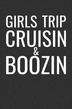 Girls Trip Cruisin & Boozin: Cruise Ship Notebook / Journal / 108 Lined Pages