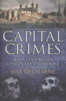 Hardcover Capital Crimes: Seven Centuries of London Life and Murder Book