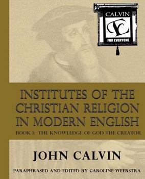 Paperback Institutes of the Christian Religion in Modern English: Book I: The Knowledge of God the Creator Book