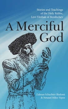 Paperback A Merciful God: Stories and Teachings of the Holy Rebbe, Levi Yitzhak of Berditchev Book