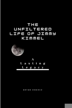 The Unfiltered Life of Jimmy Kimmel: A Lasting Legacy