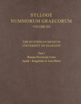 Hardcover XII.the Hunterian Museum, University of Glasgow: Part I. Roman Provincial Coins: Spain - Kingdoms of Asia Minor Book