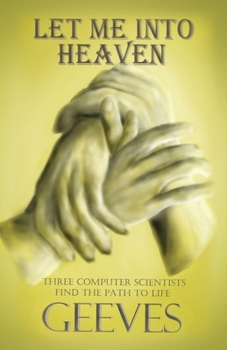 Paperback Let me into Heaven: Three computer scientists find their way to life Book