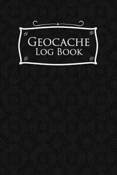 Geocache Log Book: Geocache Note, Geocaching Log Template, Geocaching Diary, Geocaching Track, Black Cover