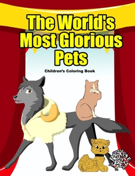 Paperback The World's Most Glorious Pets: Children's Coloring Book