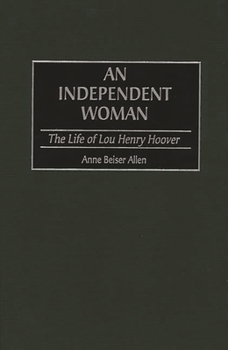 Hardcover An Independent Woman: The Life of Lou Henry Hoover Book