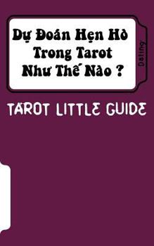 Paperback Tarot Little Guide: Dating: Du Doan Hen Ho Trong Tarot Nhu the Nao ? [Vietnamese] Book