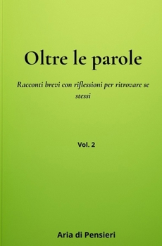 Oltre le Parole: Racconti brevi con riflessioni per ritrovare se stessi