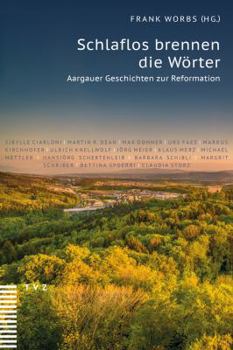 Hardcover Schlaflos Brennen Die Worter: Aargauer Geschichten Zur Reformation [German] Book