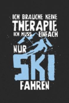 Paperback Ich brauche keine Therapie - ich muss einfach nur Ski fahren: Kalender, Wochenplaner, Tagebuch, Notizbuch, Buch 105 Seiten im Softcover. Eine Woche au [German] Book