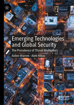 Hardcover Emerging Technologies and Global Security: The Prevalence of Threat Multipliers Book