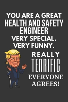 Paperback You Are A Great Health And Safety Engineer Very Special. Very Funny. Really Terrific Everyone Agrees! Notebook: Trump Gag, Lined Journal, 120 Pages, 6 Book