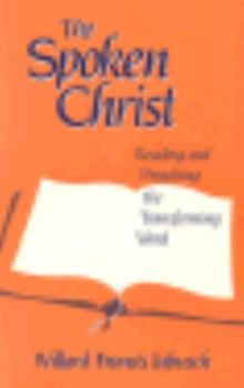 Hardcover The Spoken Christ: Reading and Preaching the Transforming Word Book