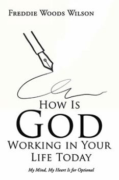 Paperback How Is God Working in Your Life Today: My Mind, My Heart Is for Optional Book