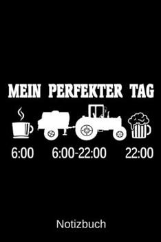 Mein perfekter Tag: A5 Notizbuch f�r alle Landwirte Liniert 120 Seiten Geschenk zum Geburtstag Weihnachten Vatertag Ostern