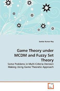 Paperback Game Theory under MCDM and Fuzzy Set Theory Book