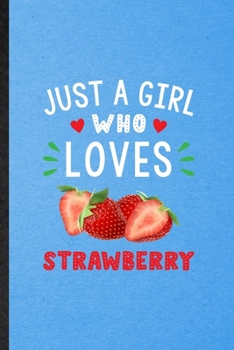 Paperback Just a Girl Who Loves Strawberry: Lined Notebook For Strawberry Vegan Keep Fit. Funny Ruled Journal For Healthy Lifestyle. Unique Student Teacher Blan Book