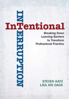 Paperback Intentional Interruption: Breaking Down Learning Barriers to Transform Professional Practice Book