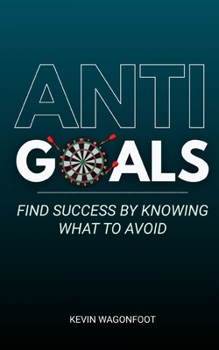 Paperback Anti-Goals: Find Success By Knowing What To Avoid Book