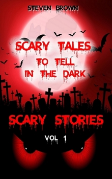 Scary Stories Vol 1: Five Horror & Ghost Short Tales to Tell in the Dark, for Kids, Teens, and Adults of All Ages