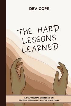 Paperback The Hard Lessons Learned: A Devotional Centered on Growing Through Life's Divine Disruptions Book