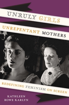 Paperback Unruly Girls, Unrepentant Mothers: Redefining Feminism on Screen Book