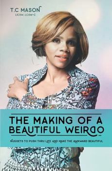 Paperback The Making of a Beautiful Weirdo: Nuggets to Push thru Life and Make the Awkward Beautiful Book