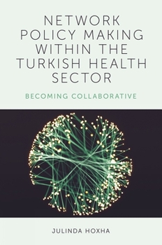 Hardcover Network Policy Making Within the Turkish Health Sector: Becoming Collaborative Book
