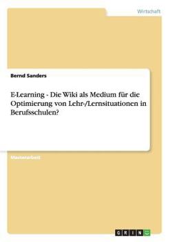 Paperback E-Learning - Die Wiki als Medium für die Optimierung von Lehr-/Lernsituationen in Berufsschulen? [German] Book