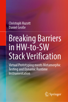 Hardcover Breaking Barriers in Hw-To-SW Stack Verification: Virtual Prototyping Meets Metamorphic Testing and Dynamic Runtime Instrumentation Book