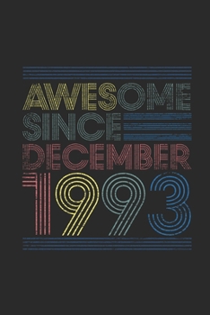 Awesome Since December 1993: Dotted Bullet Grid Notebook / Journal (6 X 9 -120 Pages) – Happy Birthday 26th Gift Idea