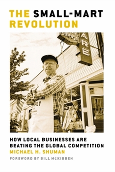 Paperback The Small-Mart Revolution: How Local Businesses Are Beating the Global Competition Book