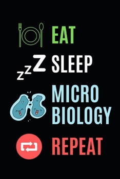 Paperback Eat Sleep Microbiology Repeat: Microbiology Notebook/Journal To Write In, Funny Microbiologist Gifts For Women, Men, Adults, Teachers, Scientists Gif Book