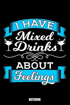 Paperback I Have Mixed Drinks About Feelings Notebook: Beer Notebook, Planner, Journal, Diary, Planner, Gratitude, Writing, Travel, Goal, Bullet Notebook - Size Book