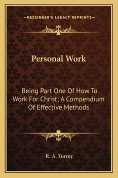 Personal Work: Being Part One Of How To Work For Christ; A Compendium Of Effective Methods