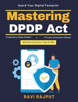 Paperback Mastering DPDP Act: Data Protection Compliance -DPDP Act-2023 Indian Data Law Penalties Privacy Training India Data Security India Laws India Digital Book