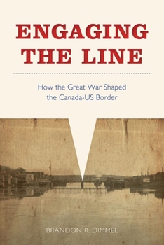 Paperback Engaging the Line: How the Great War Shaped the Canada-Us Border Book