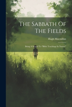 Paperback The Sabbath Of The Fields: Being A Sequel To "bible Teachings In Nature" Book