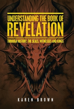Hardcover Understanding the Book of Revelation: Through History, the Seals, Witnesses and Kings Book