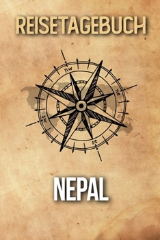 Reisetagebuch Nepal: Reisejournal f�r den Urlaub - inkl. Packliste Erinnerungsbuch f�r Sehensw�rdigkeiten & Ausfl�ge Notizbuch als Geschenk, Abschiedsgeschenk