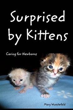 Paperback Surprised By Kittens: Caring for Newborns Book
