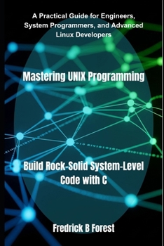 Paperback Mastering UNIX Programming: Build Rock-Solid System-Level Code with C Book