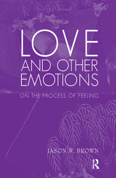 Hardcover Love and Other Emotions: On the Process of Feeling Book