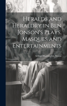Hardcover Heralds and Heraldry in Ben Jonson's Plays, Masques and Entertainments Book