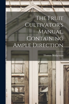 Paperback The Fruit Cultivator's Manual, Containing Ample Direction Book
