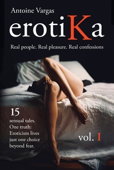 Paperback erotiKa Vol. I: 15 sensual tales. One truth: Eroticism lives just one choice beyond fear. Book